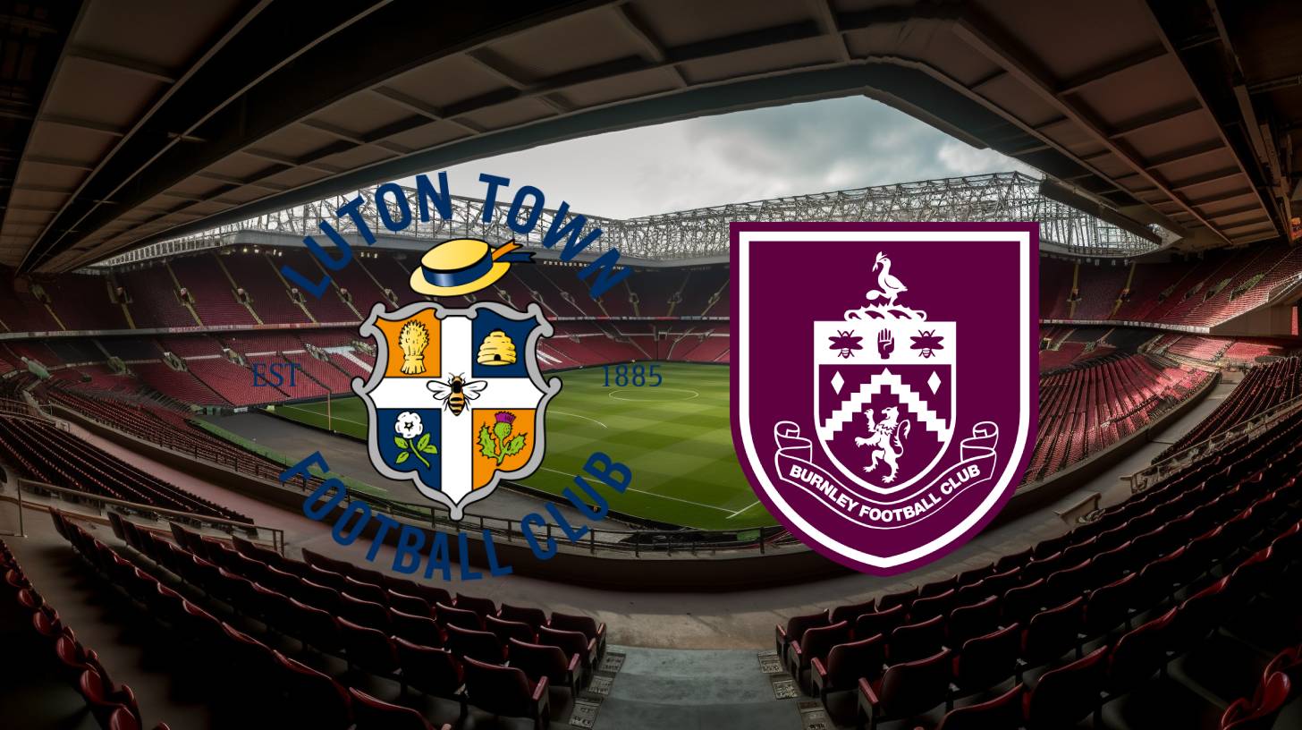 Luton Town vs Burnley: Betting Odds