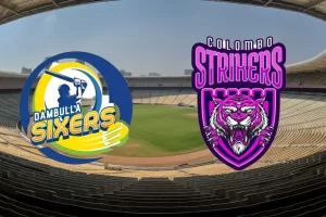 Dambulla Sixers vs Colombo Strikers
